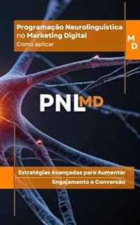 Livro Como aplicar a PNL no Marketing Digital: Estratégias Avançadas para Aumentar Engajamento e Conversão (PNL Mastery Series)