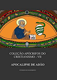 Livro Apocalipse de Adão (Coleção Apócrifos do Cristianismo Livro 7)
