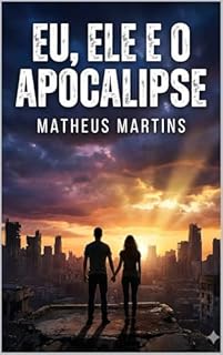 Livro EU, ELE E O APOCALIPSE: O Guia Definitivo para Encontrar Ordem, Conexão e Propósito Quando o Mundo Desmorona