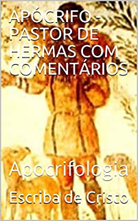 Livro APÓCRIFO - PASTOR DE HERMAS COM COMENTÁRIOS: Apocrifologia