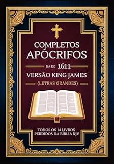 Livro Apócrifos Completos Da Versão King James De 1611 (Letras Grandes): Todos Os 14 Livros Perdidos Da Bíblia KJV