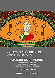 Livro Apócrifos de Pedro (Coleção Apócrifos do Cristianismo Livro 5)