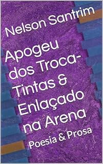 Livro Apogeu dos Troca-Tintas & Enlaçado na Arena: Poesia & Prosa
