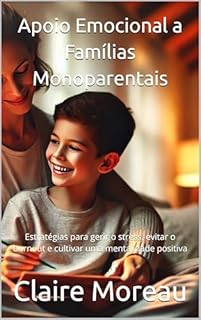 Livro Apoio Emocional a Famílias Monoparentais: Estratégias para gerir o stress, evitar o burnout e cultivar uma mentalidade positiva
