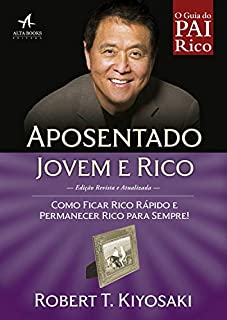 Livro Aposentado Jovem e Rico: Como ficar rico rápido e permanecer rico para sempre! (Pai Rico)