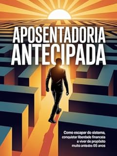 Livro Aposentadoria Antecipada: Como escapar do sistema, conquistar liberdade financeira e viver de propósito muito antes dos 65 anos.