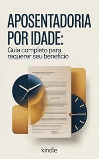Livro Aposentadoria por Idade: Guia Completo para Requerer seu Benefício