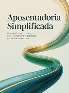 Livro Aposentadoria Simplificada - Um guia direto e consciente para transformar a aposentadoria em liberdade de escolha