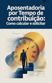 Livro Aposentadoria por Tempo de Contribuição: Como Calcular e Solicitar