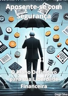 Livro Aposente-se com Segurança: O Plano Definitivo para sua Liberdade Financeira