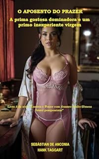 O Aposento do Prazer: A prima gostosa dominadora e um primo inexperiente virgem (Luxúria e Prazer com femmes fatales (fêmeas fatais) pompoaristas)