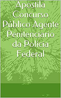 Apostila Concurso Público Agente Penitenciario da Polícia Federal