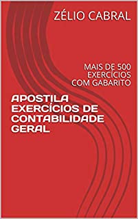Livro APOSTILA EXERCÍCIOS DE CONTABILIDADE GERAL: MAIS DE 500 EXERCÍCIOS COM GABARITO