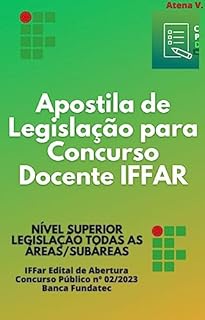 Apostila de Legislação para Concurso Docente IFFAR - Nível Superior: CONCURSO DOCENTE IFFAR LEGISLAÇÃO TODAS AS ÁREAS/SUBÁREAS