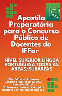 Livro Apostila Preparatória para o Concurso Público de Docentes do IFFar Nível Superior Língua Portuguesa Todas as áreas e subáreas: Banca Fundatec. Explicações Teóricas, exemplos e questões de concursos.