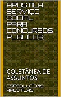 APOSTILA SERVIÇO SOCIAL PARA CONCURSOS PÚBLICOS:: COLETÂNEA DE ASSUNTOS
