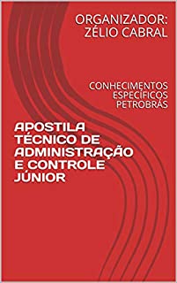 APOSTILA TÉCNICO DE ADMINISTRAÇÃO E CONTROLE JÚNIOR: CONHECIMENTOS ESPECÍFICOS PETROBRÁS