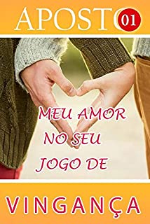 Livro Aposto Meu Amor No Seu Jogo De Vingança 1: Quando o amor se torna misericordioso