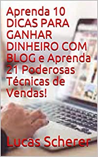 Livro Aprenda 10 DICAS PARA GANHAR DINHEIRO COM BLOG e Aprenda 21 Poderosas Técnicas de Vendas!
