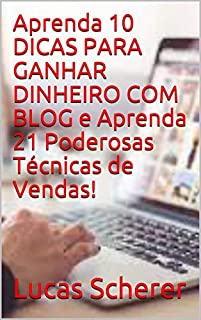 Aprenda 10 DICAS PARA GANHAR DINHEIRO COM BLOG e Aprenda 21 Poderosas Técnicas de Vendas!