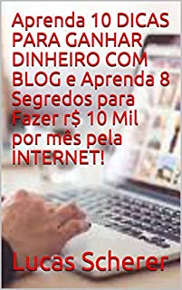 Aprenda 10 DICAS PARA GANHAR DINHEIRO COM BLOG e Aprenda 8 Segredos para Fazer r$ 10 Mil por mês pela INTERNET!