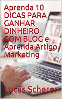 Livro Aprenda 10 DICAS PARA GANHAR DINHEIRO COM BLOG e Aprenda Artigo Marketing