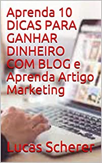 Aprenda 10 DICAS PARA GANHAR DINHEIRO COM BLOG e Aprenda Artigo Marketing