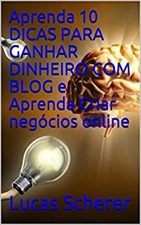 Livro Aprenda 10 DICAS PARA GANHAR DINHEIRO COM BLOG e Aprenda Criar negócios online
