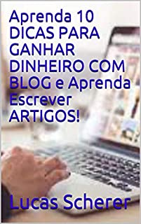 Livro Aprenda 10 DICAS PARA GANHAR DINHEIRO COM BLOG e Aprenda Escrever ARTIGOS!