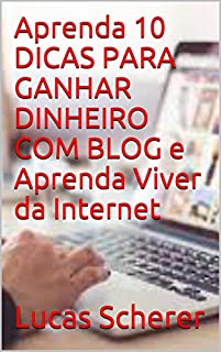 Aprenda 10 DICAS PARA GANHAR DINHEIRO COM BLOG e Aprenda Viver da Internet