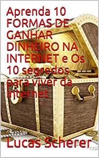 Livro Aprenda 10 FORMAS DE GANHAR DINHEIRO NA INTERNET e Os 10 segredos para viver da internet