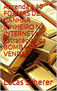 Aprenda a 10 FORMAS DE GANHAR DINHEIRO NA INTERNET e Estratégias da BOMBA DE VENDAS
