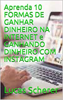 Livro Aprenda 10 FORMAS DE GANHAR DINHEIRO NA INTERNET e GANHANDO DINHEIRO COM INSTAGRAM