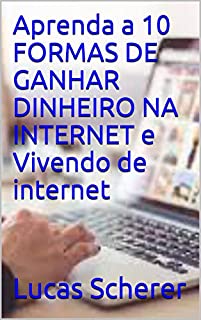 Aprenda a 10 FORMAS DE GANHAR DINHEIRO NA INTERNET e Vivendo de internet