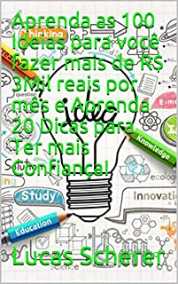 Aprenda as 100 Ideias para você fazer mais de R$ 3Mil reais por mês e Aprenda 20 Dicas para Ter mais Confiança!