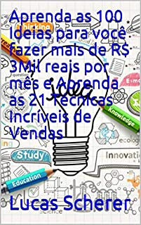 Livro Aprenda as 100 Ideias para você fazer mais de R$ 3Mil reais por mês e Aprenda as 21 Técnicas Incríveis de Vendas