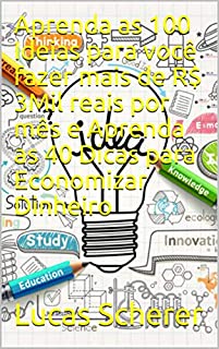 Livro Aprenda as 100 Ideias para você fazer mais de R$ 3Mil reais por mês e Aprenda as 40 Dicas para Economizar Dinheiro