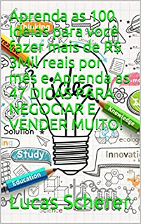 Aprenda as 100 Ideias para você fazer mais de R$ 3Mil reais por mês e Aprenda as 47 DICAS PARA NEGOCIAR E VENDER MUITO!