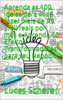 Aprenda as 100 Ideias para você fazer mais de R$ 3Mil reais por mês e Aprenda 50 Efeitos Transformadores para seu Negócio!