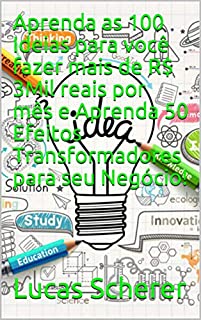 Livro Aprenda as 100 Ideias para você fazer mais de R$ 3Mil reais por mês e Aprenda 50 Efeitos Transformadores para seu Negócio!