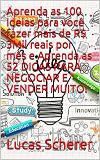 Aprenda as 100 Ideias para você fazer mais de R$ 3Mil reais por mês e Aprenda as 52 DICAS PARA NEGOCIAR E VENDER MUITO!