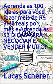 Livro Aprenda as 100 Ideias para você fazer mais de R$ 3Mil reais por mês e Aprenda as 53 DICAS PARA NEGOCIAR E VENDER MUITO!