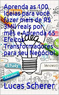 Livro Aprenda as 100 Ideias para você fazer mais de R$ 3Mil reais por mês e Aprenda 65 Efeitos Transformadores para seu Negócio!
