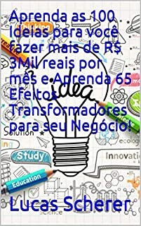 Aprenda as 100 Ideias para você fazer mais de R$ 3Mil reais por mês e Aprenda 65 Efeitos Transformadores para seu Negócio!