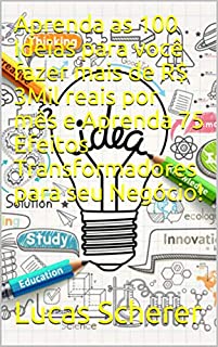 Aprenda as 100 Ideias para você fazer mais de R$ 3Mil reais por mês e Aprenda 75 Efeitos Transformadores para seu Negócio!