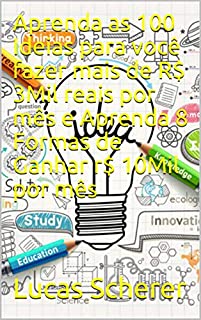 Livro Aprenda as 100 Ideias para você fazer mais de R$ 3Mil reais por mês e Aprenda 8 Formas de Ganhar r$ 10Mil por mês