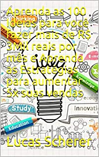 Livro Aprenda as 100 Ideias para você fazer mais de R$ 3Mil reais por mês e Aprenda as Estratégias para aumentar 5x suas vendas
