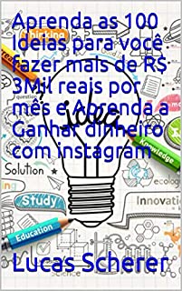 Livro Aprenda as 100 Ideias para você fazer mais de R$ 3Mil reais por mês e Aprenda a Ganhar dinheiro com instagram
