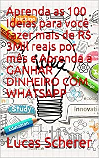 Livro Aprenda as 100 Ideias para você fazer mais de R$ 3Mil reais por mês e Aprenda a GANHAR DINHEIRO COM WHATSAPP