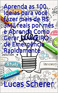 Aprenda as 100 Ideias para você fazer mais de R$ 3Mil reais por mês e Aprenda Como Gerar DINHEIRO de Emergência Rapidamente